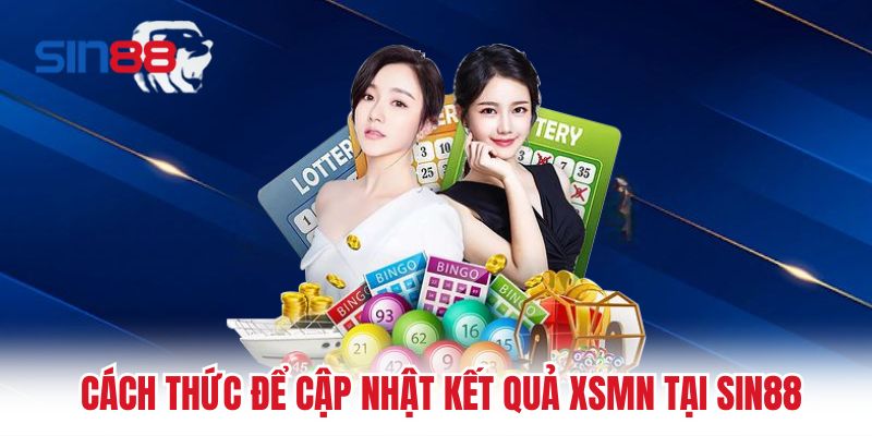 Cách thức để cập nhật kết quả XSMN tại Sin88