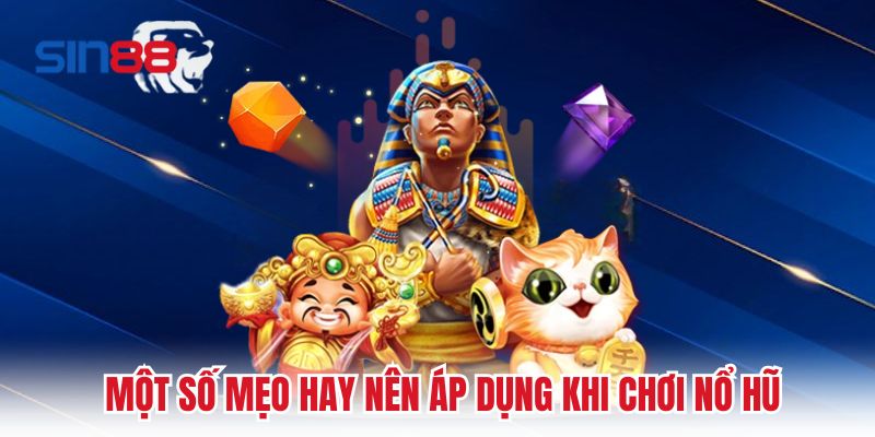 Một số mẹo hay nên áp dụng khi chơi nổ hũ