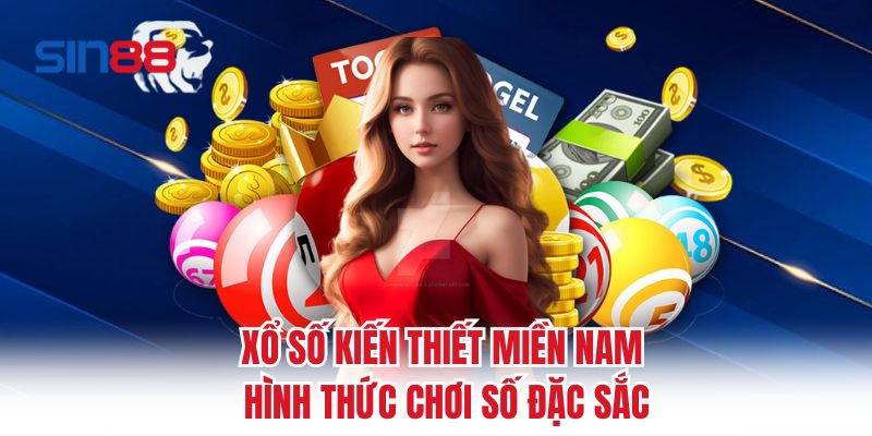 Xổ Số Kiến Thiết Miền Nam - Hình Thức Chơi Số Đặc Sắc